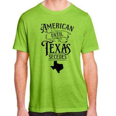 American Until Texas Secedes Sayings Texan State Pride Adult ChromaSoft Performance T-Shirt