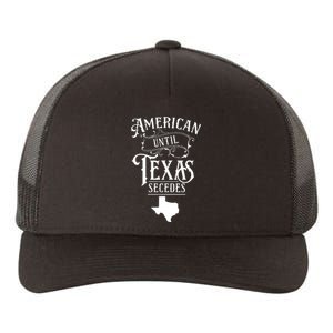 American Until Texas Secedes Sayings Texan State Pride Yupoong Adult 5-Panel Trucker Hat