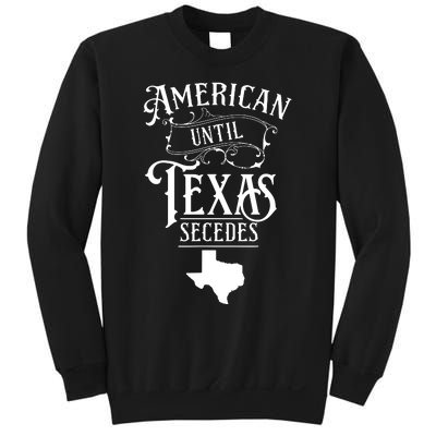 American Until Texas Secedes Sayings Texan State Pride Sweatshirt