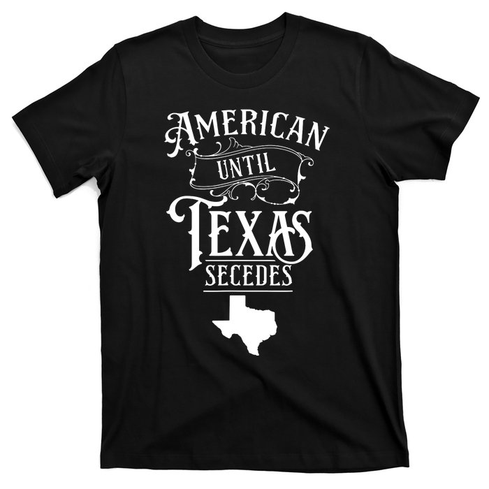 American Until Texas Secedes Sayings Texan State Pride T-Shirt