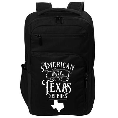 American Until Texas Secedes Sayings Texan State Pride Impact Tech Backpack