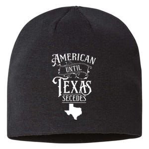 American Until Texas Secedes Sayings Texan State Pride Sustainable Beanie