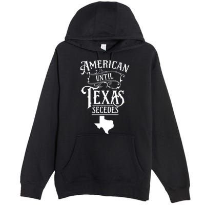 American Until Texas Secedes Sayings Texan State Pride Premium Pullover Hoodie