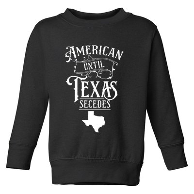 American Until Texas Secedes Sayings Texan State Pride Toddler Sweatshirt