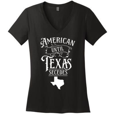 American Until Texas Secedes Sayings Texan State Pride Women's V-Neck T-Shirt
