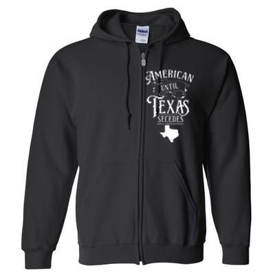 American Until Texas Secedes Sayings Texan State Pride Full Zip Hoodie