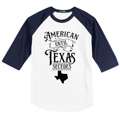 American Until Texas Secedes Sayings Texan State Pride Baseball Sleeve Shirt