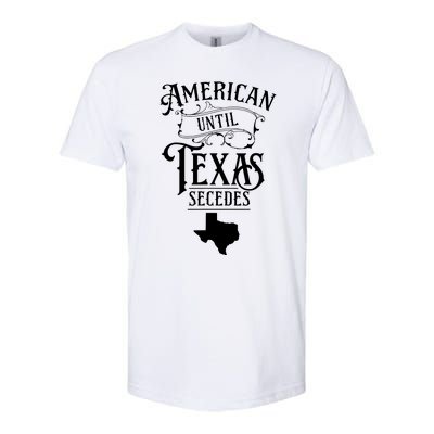 American Until Texas Secedes Sayings Texan State Pride Softstyle CVC T-Shirt