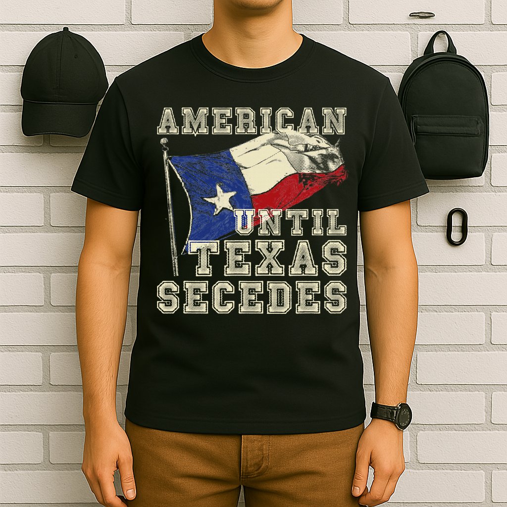American Until Texas Secedes Texas T-Shirt