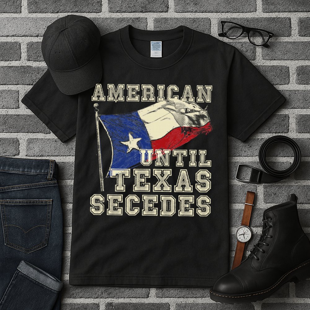American Until Texas Secedes Texas Tall T-Shirt