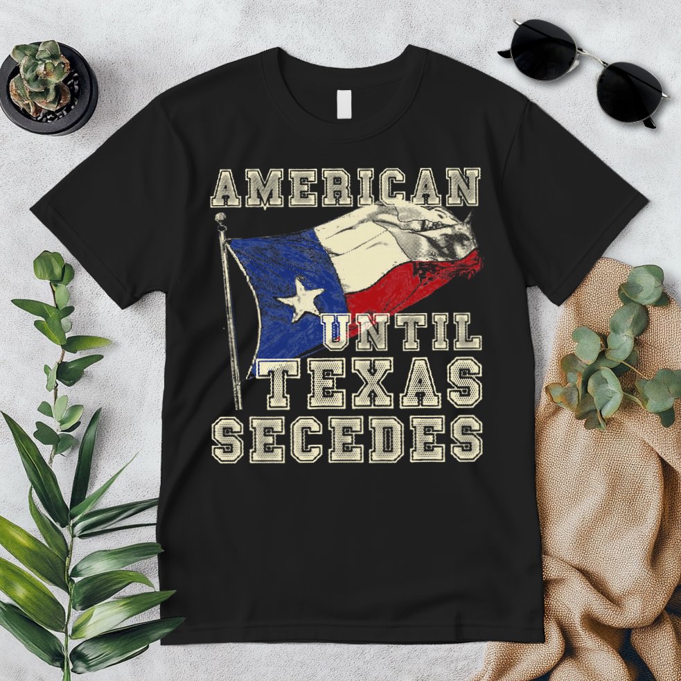 American Until Texas Secedes Texas Premium T-Shirt