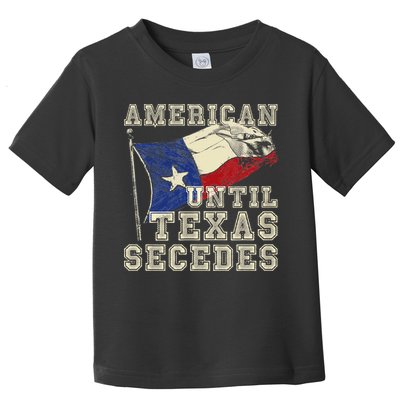 American Until Texas Secedes Texas Toddler T-Shirt