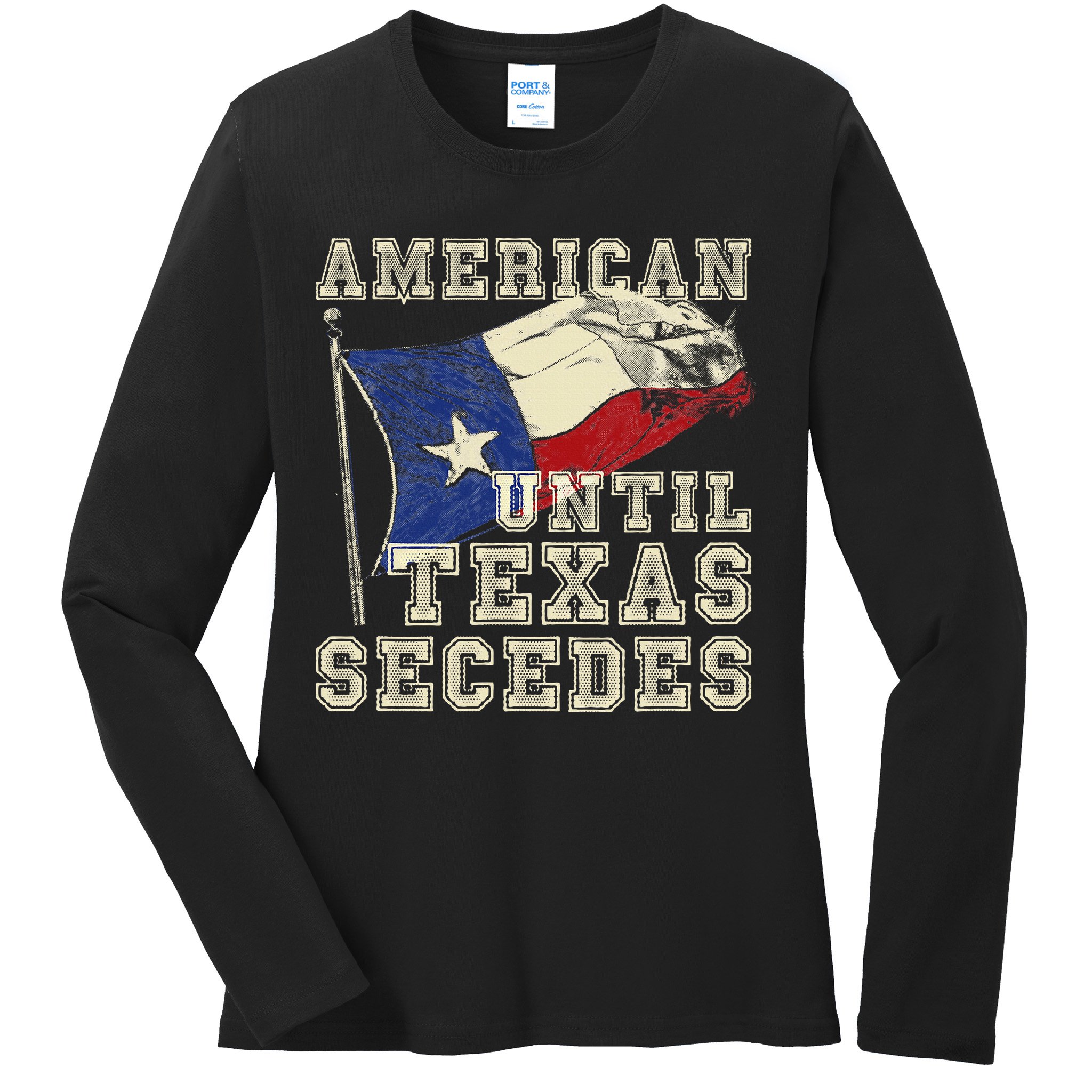 American Until Texas Secedes Texas Ladies Long Sleeve Shirt