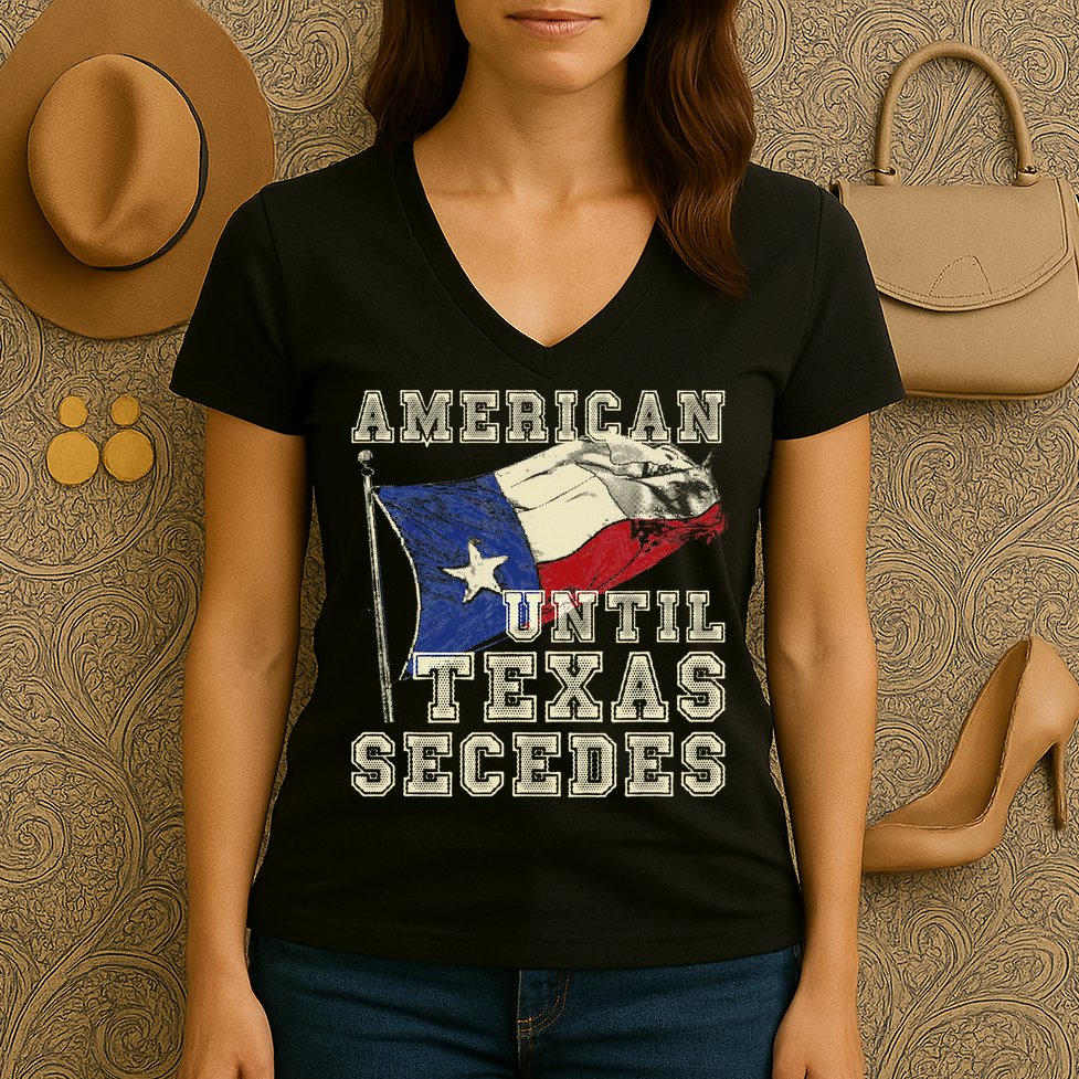 American Until Texas Secedes Texas Women's V-Neck T-Shirt