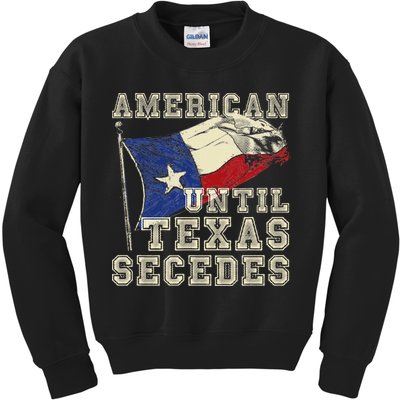 American Until Texas Secedes Texas Kids Sweatshirt