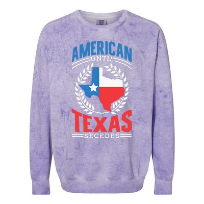 American Until Texas Secedes Sayings Patriotic Texan Pride Colorblast Crewneck Sweatshirt