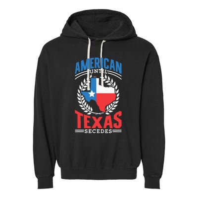 American Until Texas Secedes Sayings Patriotic Texan Pride Garment-Dyed Fleece Hoodie