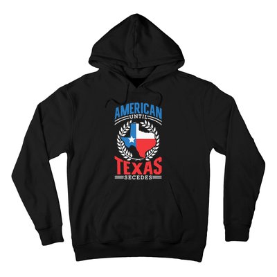 American Until Texas Secedes Sayings Patriotic Texan Pride Hoodie