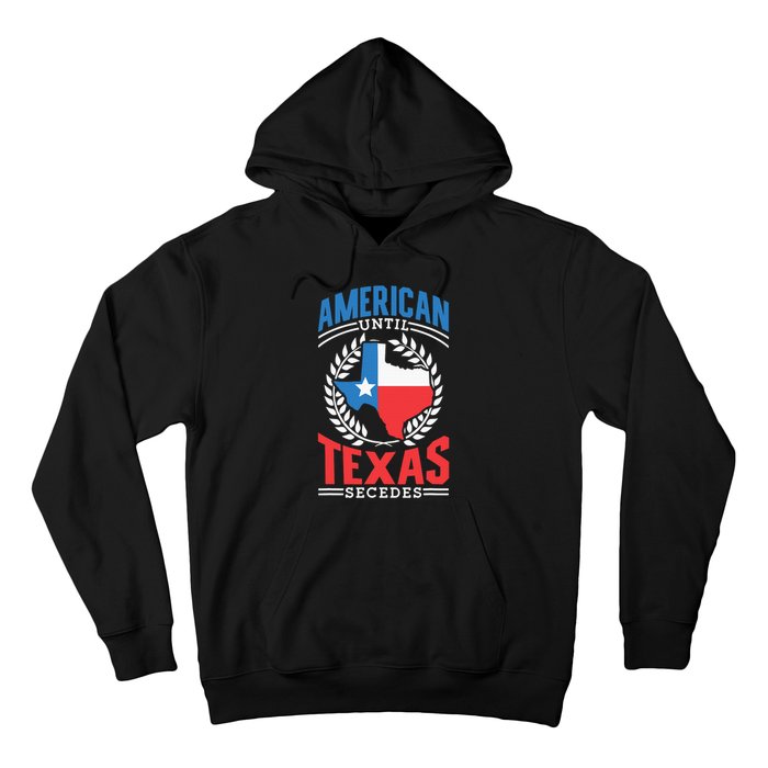 American Until Texas Secedes Sayings Patriotic Texan Pride Hoodie