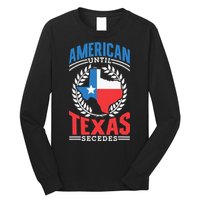 American Until Texas Secedes Sayings Patriotic Texan Pride Long Sleeve Shirt