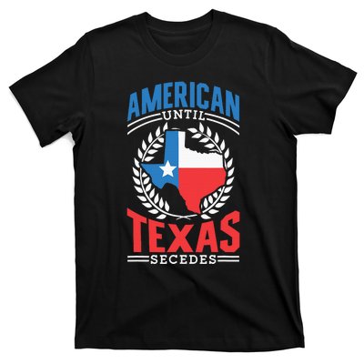 American Until Texas Secedes Sayings Patriotic Texan Pride T-Shirt