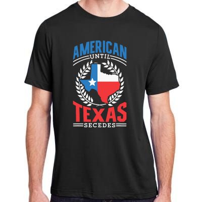 American Until Texas Secedes Sayings Patriotic Texan Pride Adult ChromaSoft Performance T-Shirt