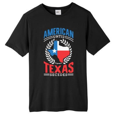 American Until Texas Secedes Sayings Patriotic Texan Pride Tall Fusion ChromaSoft Performance T-Shirt