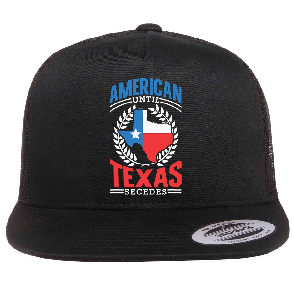 American Until Texas Secedes Sayings Patriotic Texan Pride Flat Bill Trucker Hat