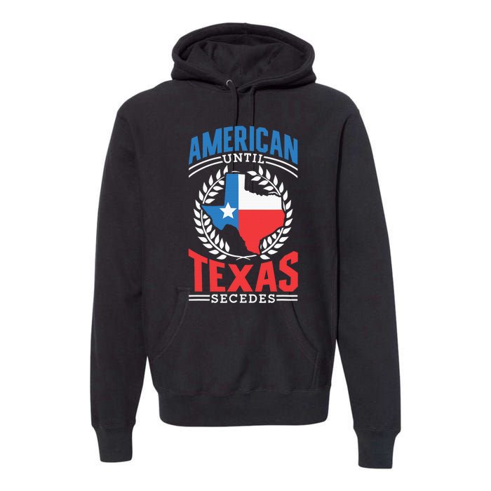 American Until Texas Secedes Sayings Patriotic Texan Pride Premium Hoodie