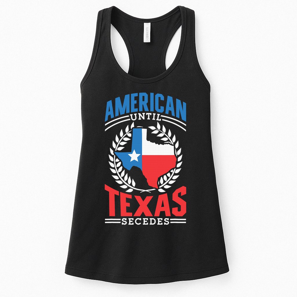 American Until Texas Secedes Sayings Patriotic Texan Pride Womens Tank Top