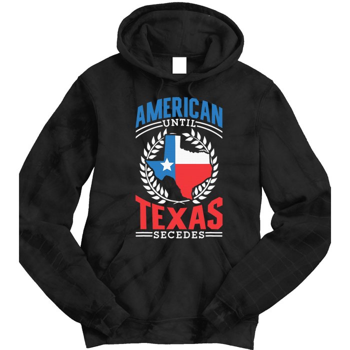 American Until Texas Secedes Sayings Patriotic Texan Pride Tie Dye Hoodie