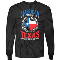 American Until Texas Secedes Sayings Patriotic Texan Pride Tie-Dye Long Sleeve Shirt