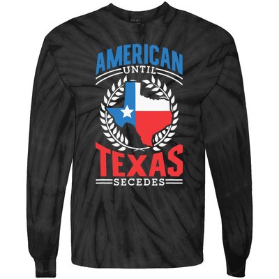 American Until Texas Secedes Sayings Patriotic Texan Pride Tie-Dye Long Sleeve Shirt