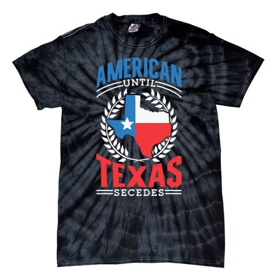 American Until Texas Secedes Sayings Patriotic Texan Pride Tie-Dye T-Shirt