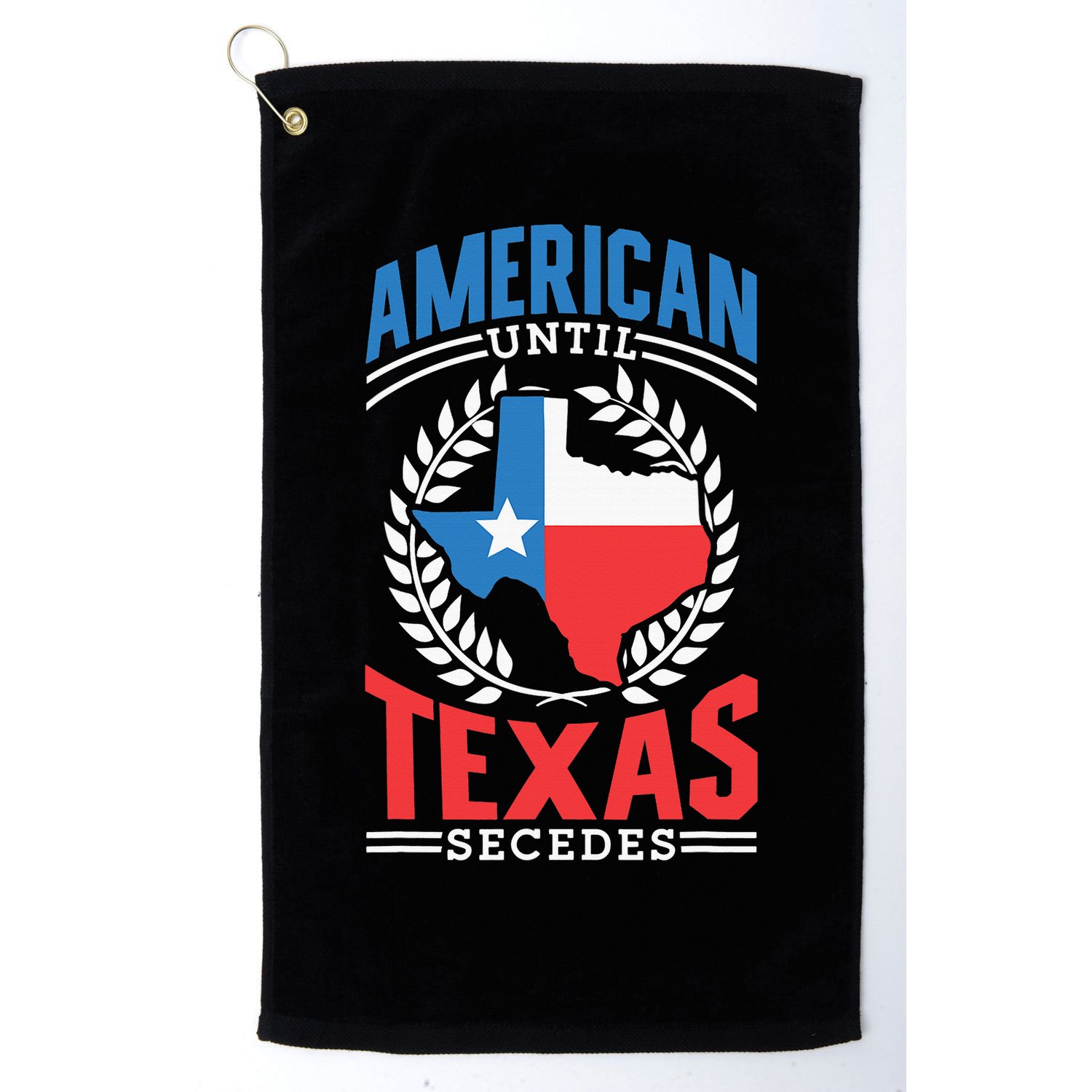 American Until Texas Secedes Sayings Patriotic Texan Pride Golf Towel