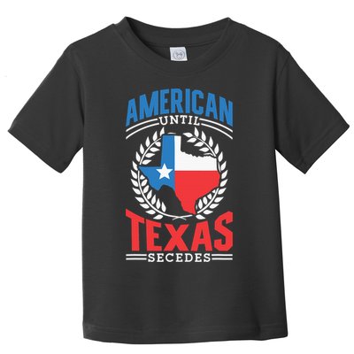 American Until Texas Secedes Sayings Patriotic Texan Pride Toddler T-Shirt