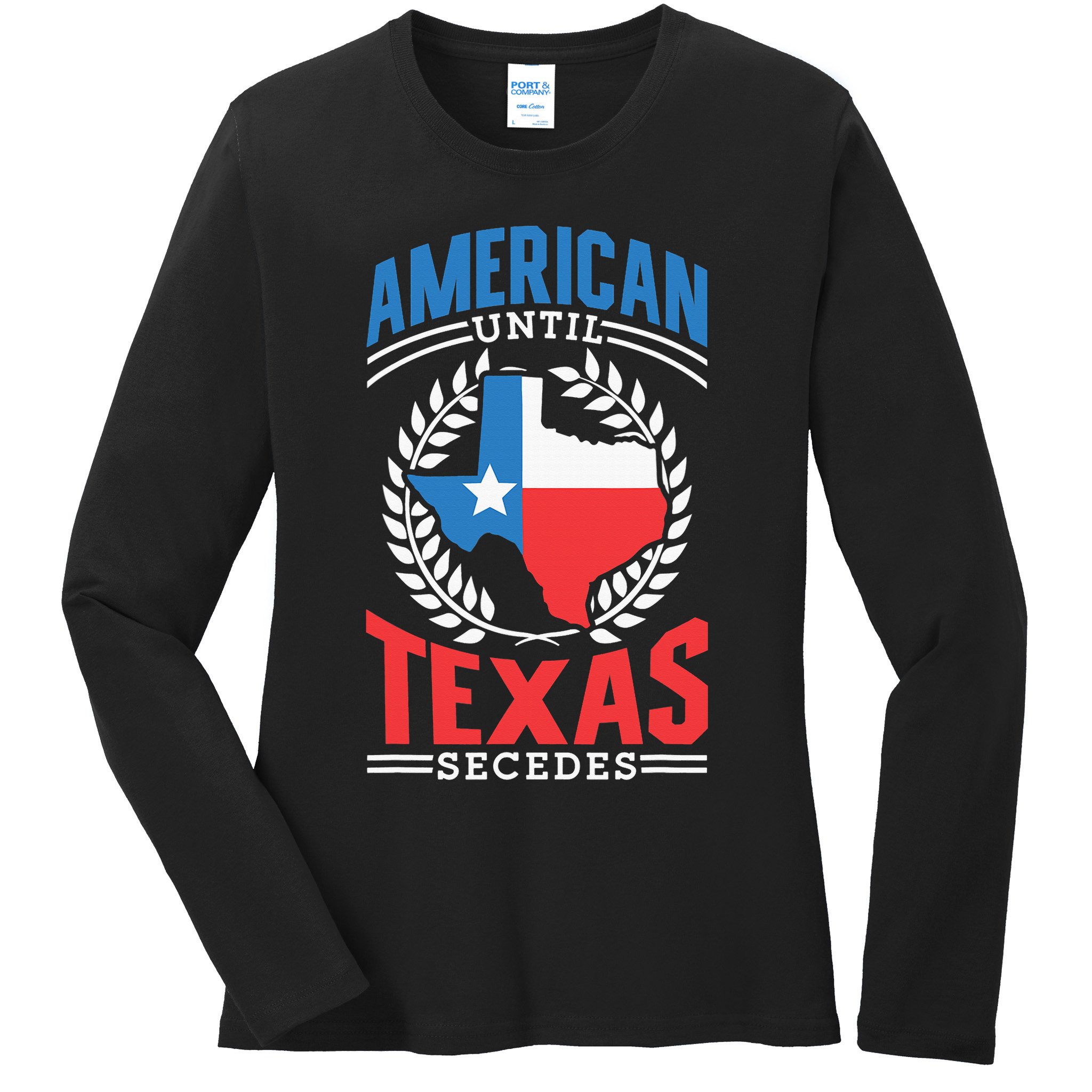 American Until Texas Secedes Sayings Patriotic Texan Pride Ladies Long Sleeve Shirt