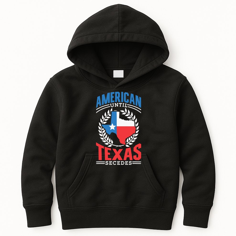 American Until Texas Secedes Sayings Patriotic Texan Pride Kids Hoodie
