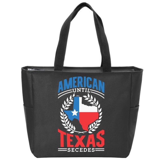 American Until Texas Secedes Sayings Patriotic Texan Pride Zip Tote Bag