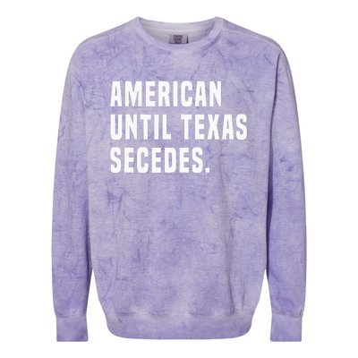 American Until Texas Secedes Funny Native Texan Colorblast Crewneck Sweatshirt