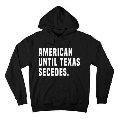 American Until Texas Secedes Funny Native Texan Hoodie