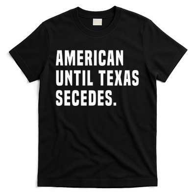 American Until Texas Secedes Funny Native Texan T-Shirt