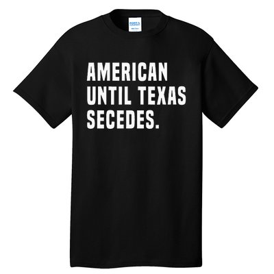 American Until Texas Secedes Funny Native Texan Tall T-Shirt