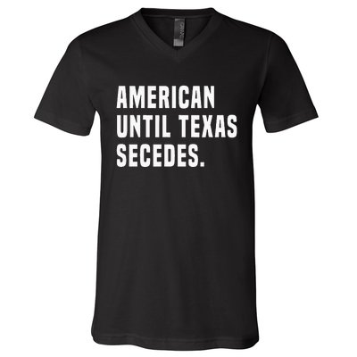 American Until Texas Secedes Funny Native Texan V-Neck T-Shirt