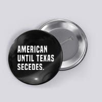 American Until Texas Secedes Funny Native Texan Button