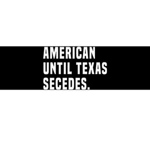 American Until Texas Secedes Funny Native Texan Bumper Sticker