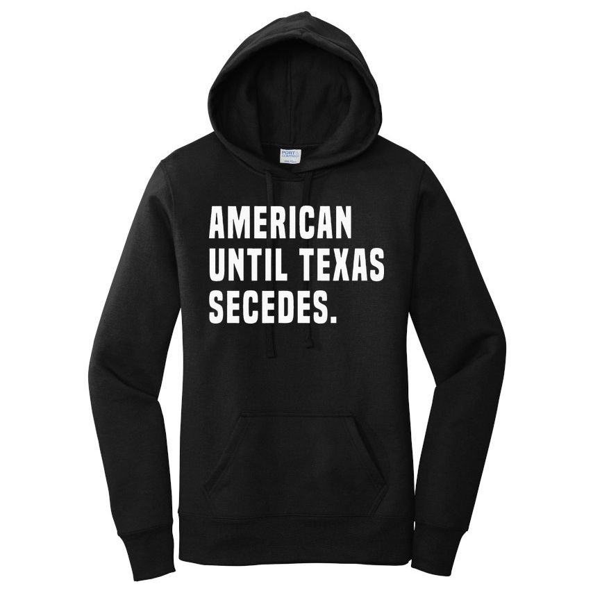 American Until Texas Secedes Funny Native Texan Women's Pullover Hoodie