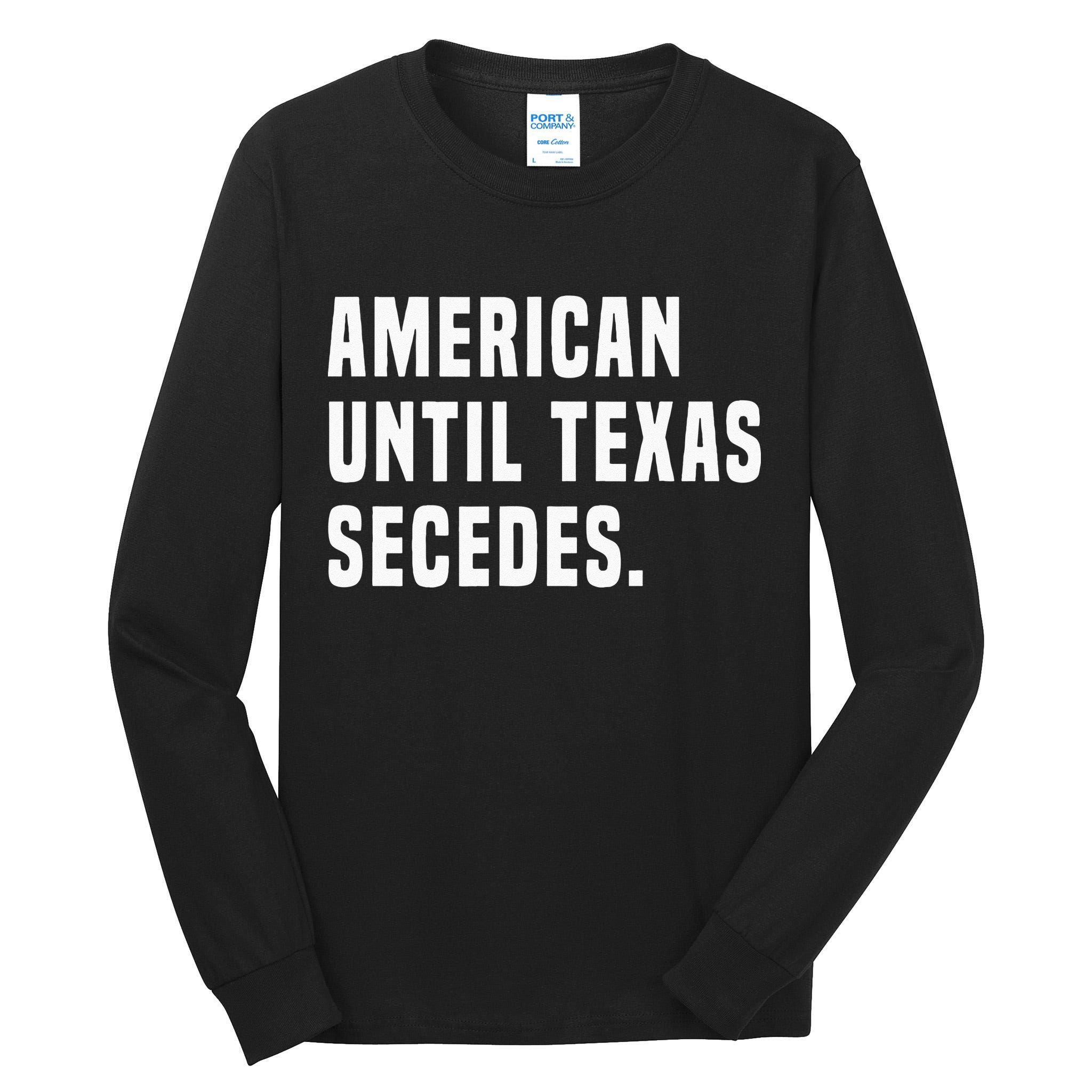 American Until Texas Secedes Funny Native Texan Tall Long Sleeve T-Shirt