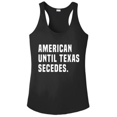 American Until Texas Secedes Funny Native Texan Ladies PosiCharge Competitor Racerback Tank