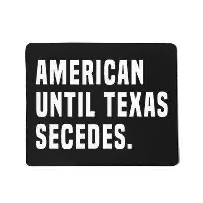 American Until Texas Secedes Funny Native Texan Mousepad